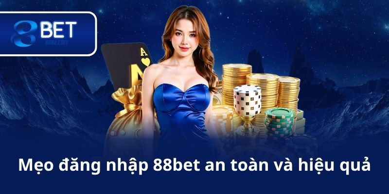 Mẹo đăng nhập 88bet an toàn và hiệu quả