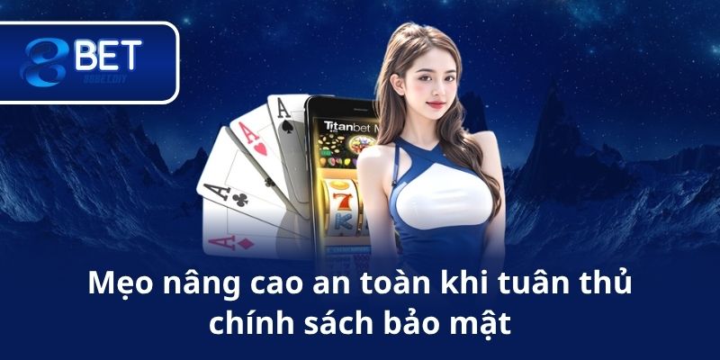 Mẹo nâng cao an toàn khi tuân thủ chính sách bảo mật